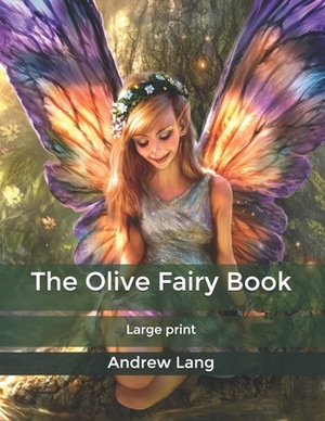 The Olive Fairy Book: Large print by Andrew Lang