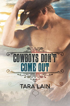 Cowboys Don't Come Out by Tara Lain