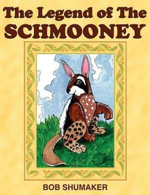 The Legend of the Schmooney by Bob Shumaker