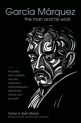 García Márquez: The Man and His Work by Gene H. Bell-Villada