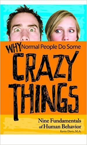 Why Normal People Do Some Crazy Things: Nine Fundamentals of Human Behavior by Kevin Davis