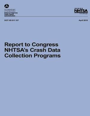 Report to Congress: NHTSA's Crash Data Collection Programs by National Highway Traffic Safety Administ