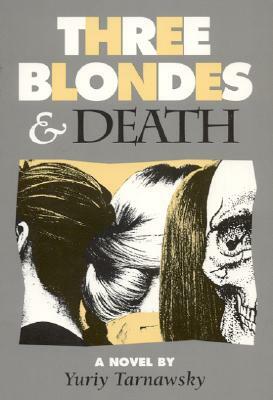 Three Blondes and Death by Yuriy Tarnawsky