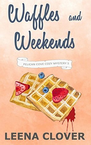 Waffles and Weekends by Leena Clover