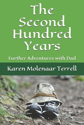 The Second Hundred Years: Further Adventures with Dad by Karen Molenaar Terrell