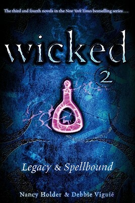 Wicked 2: Legacy & Spellbound by Debbie Viguié, Nancy Holder