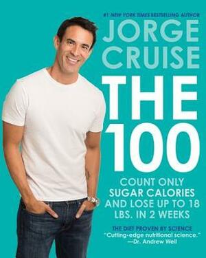 The 100: Count ONLY Sugar Calories and Lose Up to 18 Lbs. in 2 Weeks by Jorge Cruise