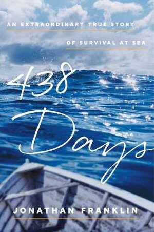 438 Days: An Extraordinary True Story of Survival at Sea by Jonathan Franklin