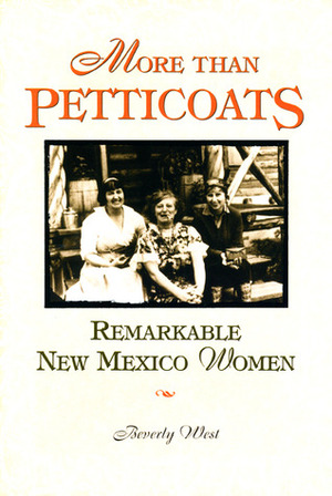 More than Petticoats: Remarkable New Mexico Women by Beverly West