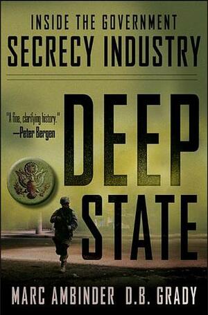 Deep State: Inside the Government Secrecy Industry by David W. Brown, Marc Ambinder, D.B. Grady