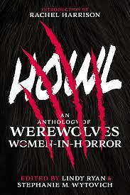 Howl: An Anthology of Werewolves from Women-in-Horror by Lindy Ryan, Lindy Ryan, Stephanie M. Wytovich