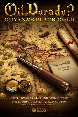 Oil Dorado: Guyana's Black Gold by John Mair