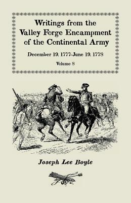 Writings from the Valley Forge Encampment of the Continental Army: December 19, 1777-June 19, 1778, Volume 8, called to the unpleasing task of a Soldi by Joseph Lee Boyle