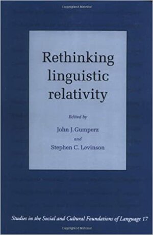 Rethinking Linguistic Relativity by Stephen C. Levinson, John J. Gumperz