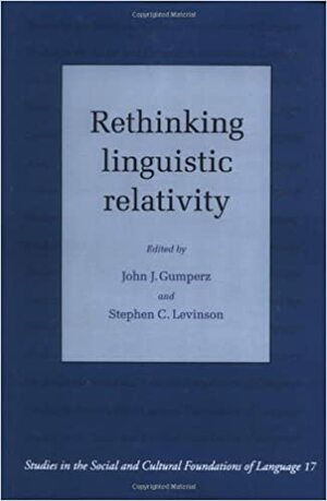 Rethinking Linguistic Relativity by John J. Gumperz, Stephen C. Levinson