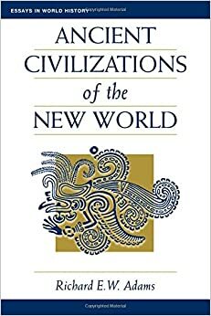 Ancient Civilizations Of The New World by Richard E. W. Adams