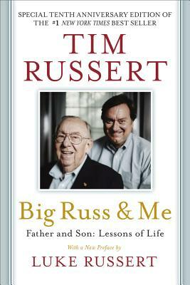 Big Russ and Me: Father and Son: Lessons of Life by Tim Russert