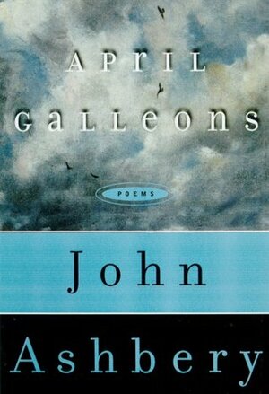April Galleons by John Ashbery