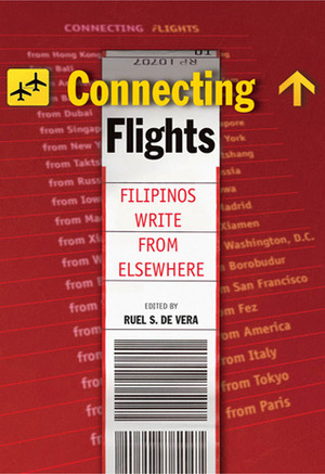 Connecting Flights: Filipinos Write From Elsewhere by Marne L. Kilates, Joel M. Toledo, Charlson Ong, Angelo R. Lacuesta, Ambeth R. Ocampo, Jessica Zafra, Manuel L. Quezon III, José Y. Dalisay Jr., Sev Sarmenta, Rosario A. Garcellano, Alya B. Honasan, Yvette Tan, D.M. Reyes, Cristina Pantoja-Hidalgo, Lourd de Veyra, Dean Francis Alfar, Alfred A. Yuson, Karla P. Delgado, Ramil Digal Gulle, Ruel S. de Vera, Alice M. Sun-Cua