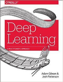 Deep Learning: A Practitioner's Approach by Adam Gibson, Josh Patterson