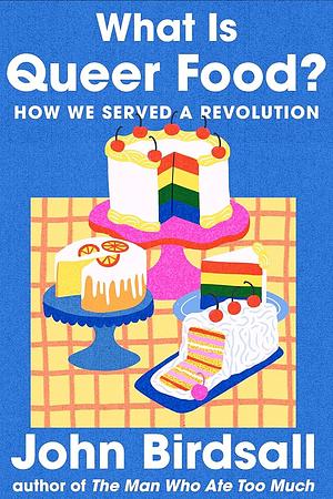 What Is Queer Food?: How We Served a Revolution by John Birdsall