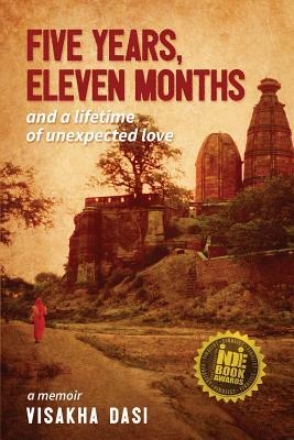 Five Years, Eleven Months and a Lifetime of Unexpected Love: A Memoir by Visakha Dasi