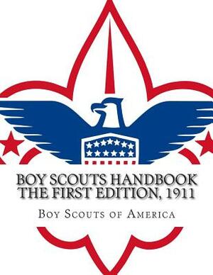 BOY SCOUTS HANDBOOK The First Edition, 1911 by Boy Scouts of America
