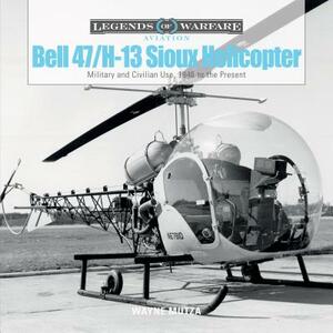 Bell 47/H-13 Sioux Helicopter: Military and Civilian Use, 1946 to the Present by Wayne Mutza