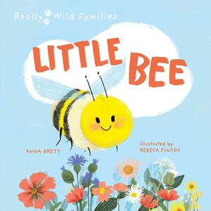 Little Bee: A Day in the Life of a Little Bee by Anna Brett, Rebeca Pintos