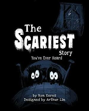 The Scariest Story You've Ever Heard by Ron Keres