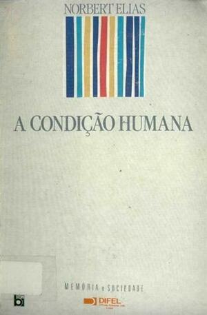 A condição humana: Considerações sobre a evolução da humanidade, por ocasião do quadragésimo aniversário do fim de uma guerra by Norbert Elias