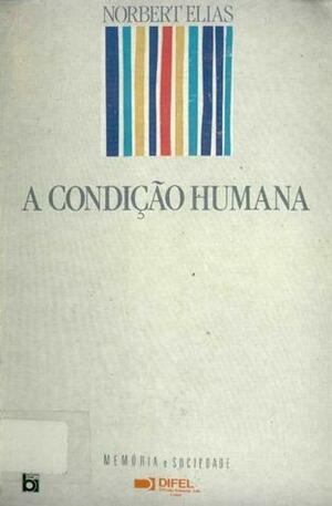 A condição humana: Considerações sobre a evolução da humanidade, por ocasião do quadragésimo aniversário do fim de uma guerra by Norbert Elias