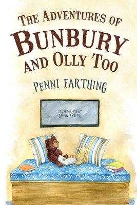 The Adventures of Bunbury and Olly Too by Penni Farthing