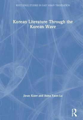 Korean Literature Through the Korean Wave by Anna Yates-Lu, Jieun Kiaer