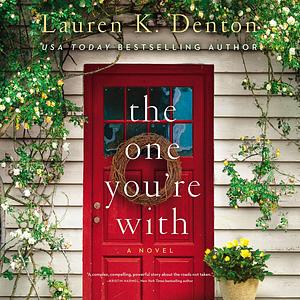 The One You're With by Lauren K. Denton