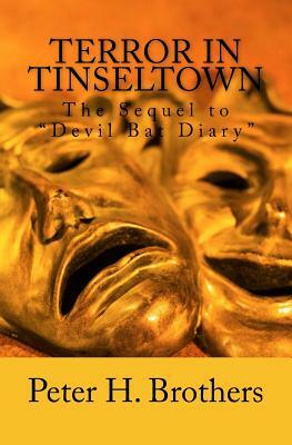 Terror In Tinseltown: The Sequel to "Devil Bat Diary" by Peter H. Brothers