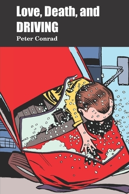 Love, Death, and Driving by Peter S. Conrad