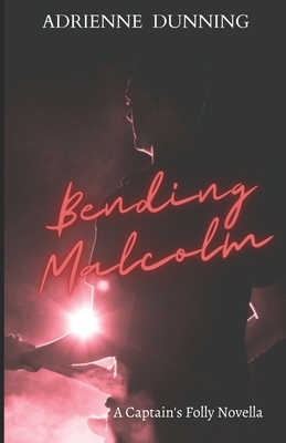 Bending Malcolm by Adrienne Dunning