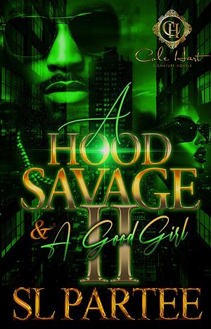  A HOOD SAVAGE & A GOOD GIRL 2: AN AFRICAN AMERICAN ROMANCE: FINALE by S.L. Partee