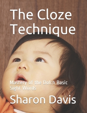 The Cloze Technique: Mastery of the Dolch Basic Sight Words by Sharon Davis
