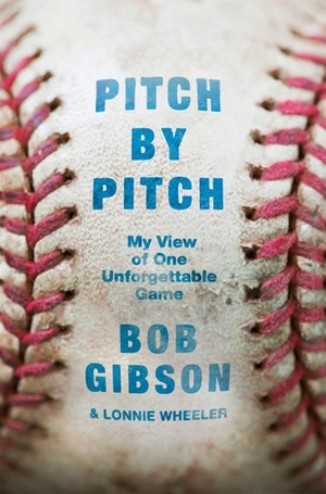 Pitch by Pitch: My View of One Unforgettable Game by Lonnie Wheeler, Bob Gibson