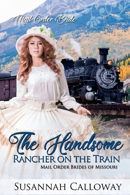 The Handsome Rancher on the Train by Susannah Calloway