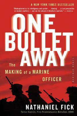 One Bullet Away: The Making Of A Marine Officer by Nathaniel Fick
