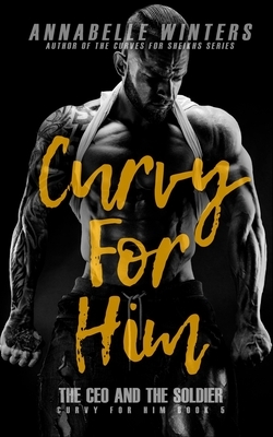 Curvy for Him: The CEO and the Soldier by Annabelle Winters