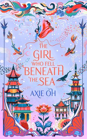 The Girl Who Fell Beneath the Sea by Axie Oh