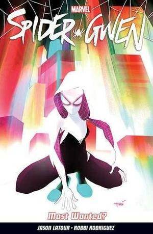 Spider-Gwen, Vol. 0: Most Wanted? by Robbi Rodriguez, Jason Latour