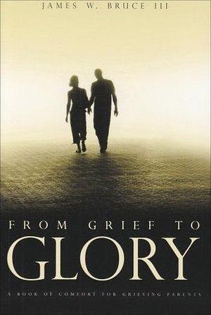 From Grief to Glory by James Bruce, James Bruce