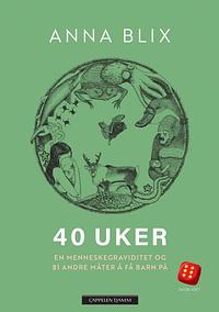 40 uker, en menneskegraviditet og 81 andre måter å få barn på by Anna Blix, Frøydis Sollid Simonsen