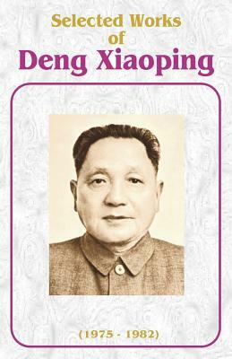 Selected Works of Deng Xiaoping: 1975-1982 by Deng Xiaoping