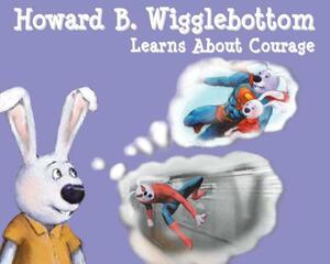 Howard B. Wigglebottom Learns about Courage by Reverend Ana, Howard Binkow